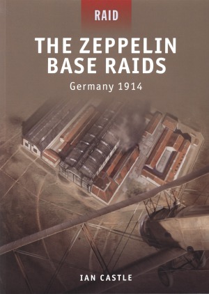 The Zeppelin Base Raids Germany 1914 Ian Castle