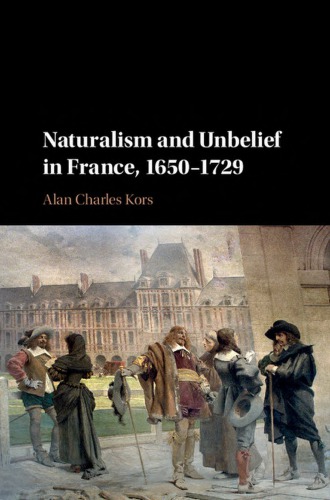 Naturalism And Unbelief In France 16501729 1st Edition Alan Charles Kors