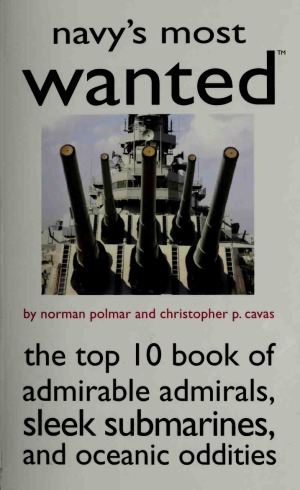 Navys Most Wanted The Top 10 Book Of Admirable Admirals Sleek Submarines And Oceanic Oddities Norman Polmar