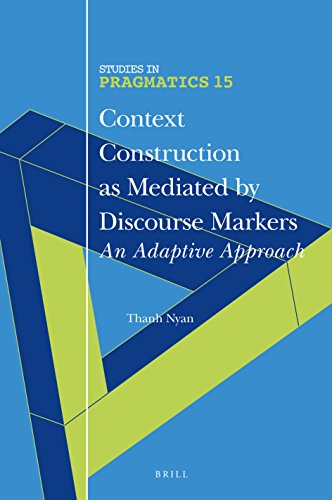 Context Construction As Mediated By Discourse Markers An Adaptive Approach Thanh Nyan