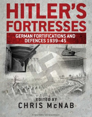 Hitlers Fortresses German Fortifications And Defences 193945 Chris Mcnab