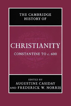 The Cambridge History Of Christianity Constantine To C600 Augustine Casiday And Frederick W Norris Eds