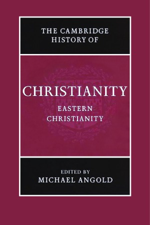 The Cambridge History Of Christianity Eastern Christianity Michael Angold Ed