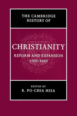 The Cambridge History Of Christianity Reform And Expansion 15001660 R Pochia Hsia Ed