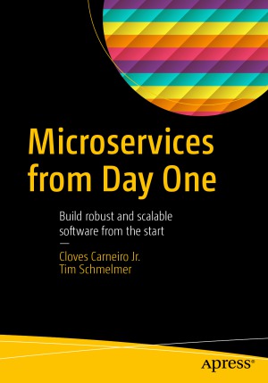 Microservices From Day One Build Robust And Scalable Software From The Start Cloves Carneiro