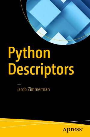 Python Descriptors 1st Edition Jacob Zimmerman
