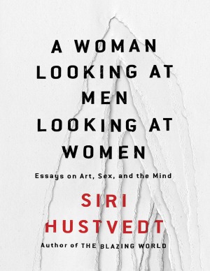A Woman Looking At Men Looking At Women Siri Hustvedt