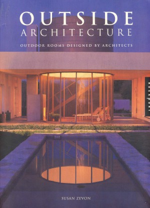 Outside Architecture Outdoor Rooms Designed By Architects Susan Zevon