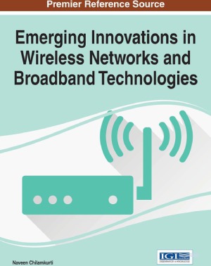 Emerging Innovations In Wireless Networks And Broadband Technologies Naveen Chilamkurti