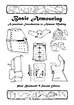 Basic Armouring A Practical Introduction To Armour Making Blackwell Paul