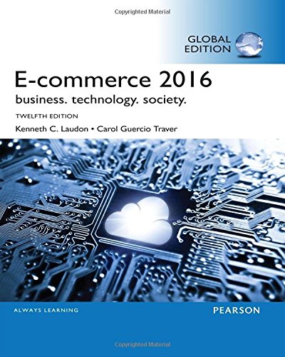 Ecommerce 2016 Business Technology Society Global Ed Of 12th Revised Ed Kenneth C Laudon