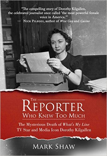 The Reporter Who Knew Too Much The Mysterious Death Of Whats My Line Tv Star And Media Icon Dorothy Kilgallen Mark Shaw