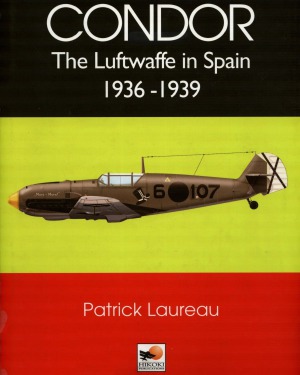 Condor The Luftwaffe In Spain 19361939 Patrick Laureau