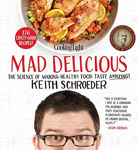 Mad Delicious The Science Of Making Healthy Food Taste Amazing Keith Schroeder