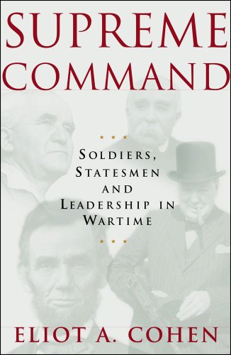 Supreme Command Soldiers Statesmen And Leadership In Wartime Eliot Cohen
