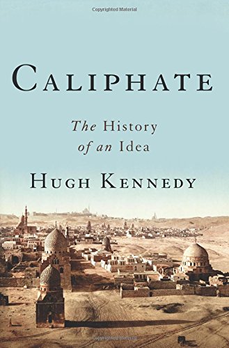 Caliphate The History Of An Idea Hugh Kennedy
