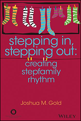 Stepping In Stepping Out Creating Stepfamily Rhythm Joshua M Gold