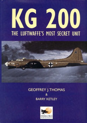 Kg200 The Luftwaffes Most Secret Unit Jeffrey J Thomas Barry Ketley