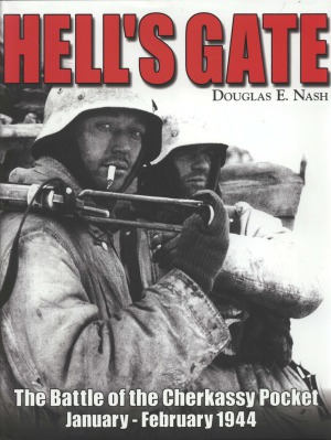Hells Gate The Battle Of The Cherkassy Pocket Januaryfebruary 1944 Douglas E Nash