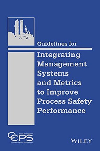 Guidelines For Integrating Management Systems And Metrics To Improve Process Safety Performance 1st Edition Ccps Center For Chemical Process Safety