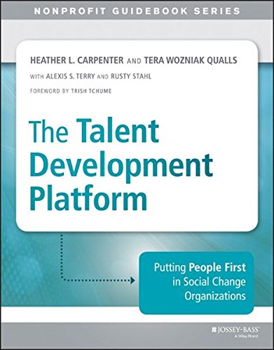 The Talent Development Platform Putting People First In Social Change Organizations 1st Edition Heather Carpenter