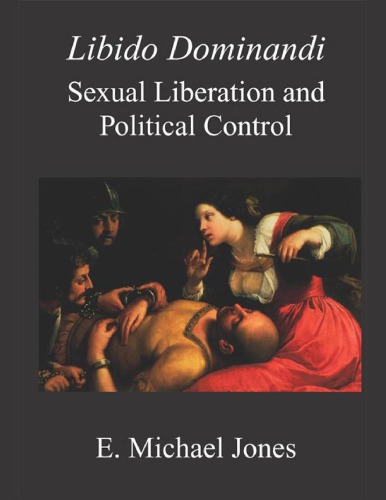 Libido Dominandi Sexual Liberation Political Control E Michael Jones