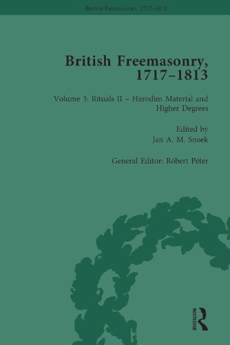 British Freemasonry 17171813 Volume 3 Rituals Ii Harodim Material And Higher Degrees Jan A M Snoek Ed