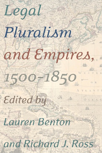 Legal Pluralism And Empires 15001850 Richard Jeffrey Ross Lauren A Benton