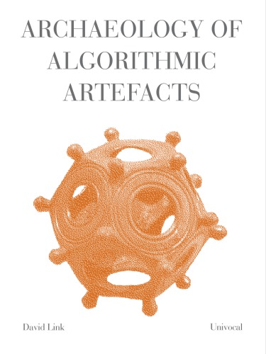 Archaeology Of Algorithmic Artefacts 1st Edition David Link