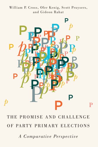 The Promise And Challenge Of Party Primary Elections A Comparative Perspective William P Cross