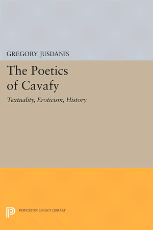 The Poetics Of Cavafy Textuality Eroticism History Gregory Jusdanis