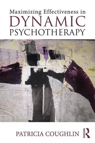 Maximizing Effectiveness In Dynamic Psychotherapy Patricia Coughlin
