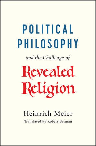 Political Philosophy And The Challenge Of Revealed Religion Heinrich Meier
