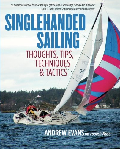 Singlehanded Sailing Thoughts Tips Techniques Tactics 1st Edition Andrew Evans