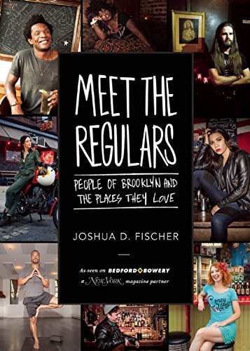 Meet The Regulars People Of Brooklyn And The Places They Love Joshua D Fischer