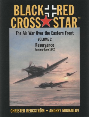 Black Cross Red Star The Air War Over The Eastern Front Vol 2 Resurgence Januaryjune 1942 Crister Bergstrm