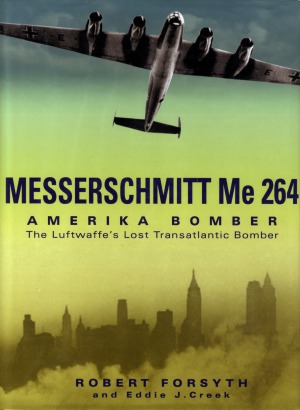 Messerschmitt Me 264 Amerika Bomber The Luftwaffes Lost Transatlantic Bomber Robert Forsyth