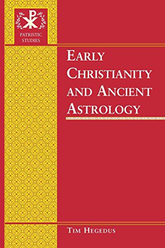 Early Christianity And Ancient Astrology Tim Hegedus