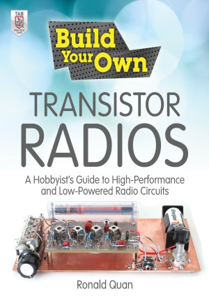 Build Your Own Transistor Radios A Hobbyists Guide To Highperformance And Lowpowered Radio Circuits Ronald Quan