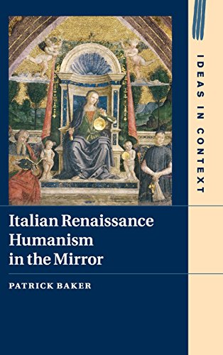 Italian Renaissance Humanism In The Mirror Patrick Baker