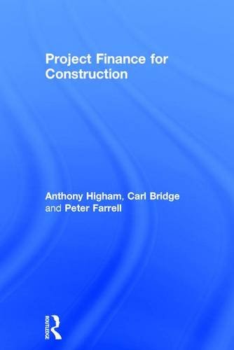 Project Finance For Construction Anthony Higham Carl Bridge Peter Farrell
