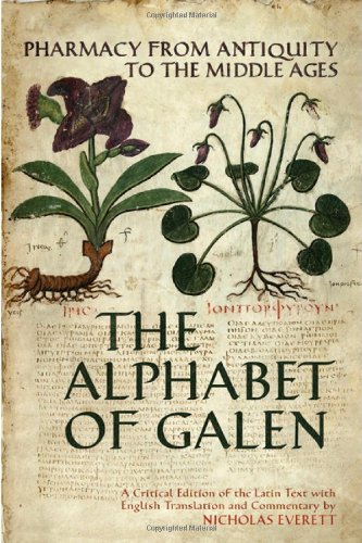 The Alphabet Of Galen Pharmacy From Antiquity To The Middle Ages 1st Edition Nicholas Everett