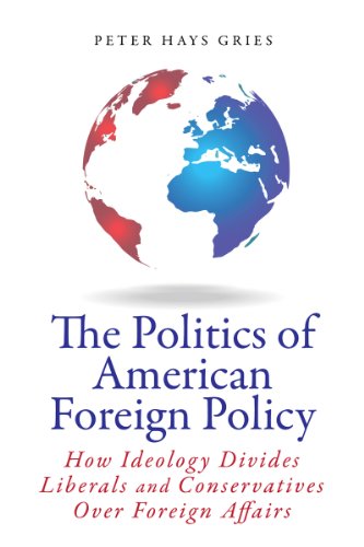 The Politics Of American Foreign Policy How Ideology Divides Liberals And Conservatives Over Foreign Affairs Peter Gries