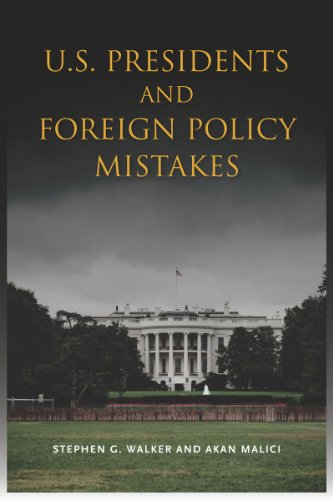Us Presidents And Foreign Policy Mistakes Stephen Walker Akan Malici