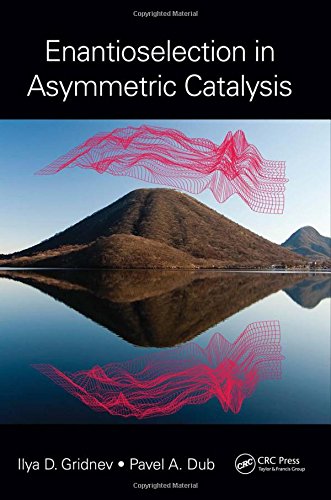 Enantioselection In Asymmetric Catalysis Ilya D Gridnev Pavel A Dub