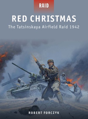 Red Christmas The Tatsinskaya Airfield Raid 1942 Robert Forczyk