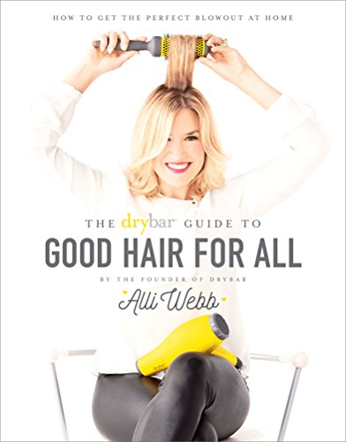 Drybar Guide To Good Hair For All How To Get The Perfect Blowout At Home Alli Webb