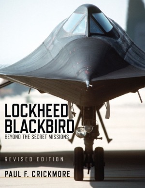 Lockheed Blackbird Beyond The Secret Missions Revised Edition Paul Crickmore