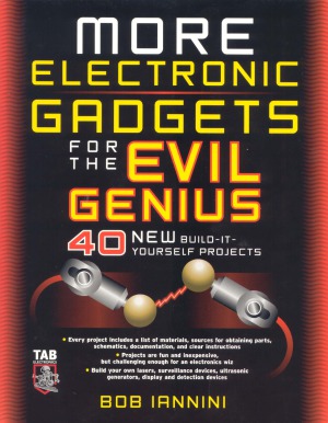 More Electronic Gadgets For The Evil Genius Robert E Iannini