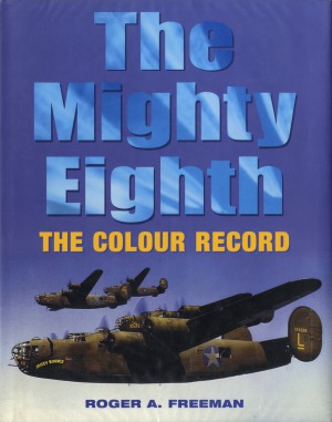 The Mighty Eighth The Colour Record Roger A Freeman